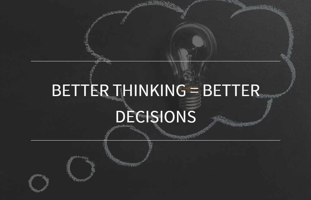 Better Thinking = Better Decisions