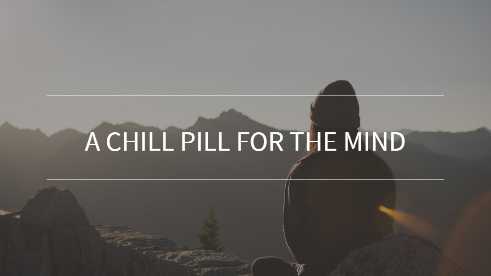 A chill pill for the mind