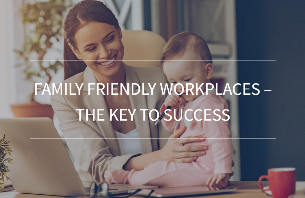 Family Friendly Workplaces – The Key to Success