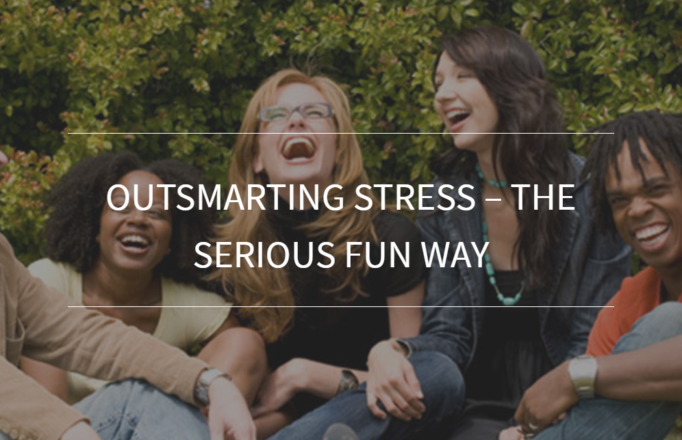 Outsmarting Stress – The Serious Fun Way