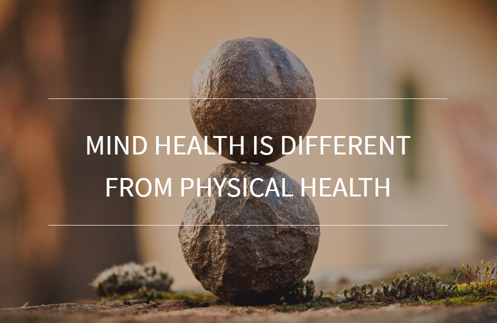Mind Health is Different from Physical Health